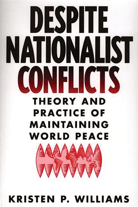 Despite Nationalist Conflicts Theory and Practice of Maintaining World Peace Reader