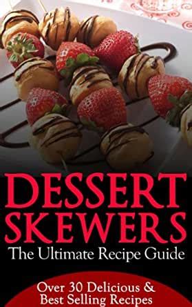 Dessert Skewers The Ultimate Recipe Guide Doc
