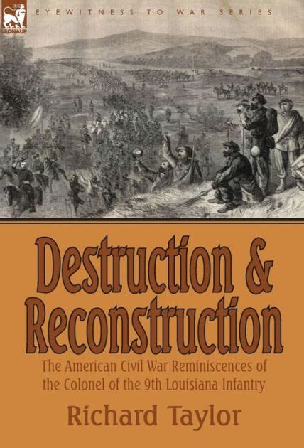 Destruction and Reconstruction The American Civil War Reminiscences of the Colonel of the 9th Louisi PDF