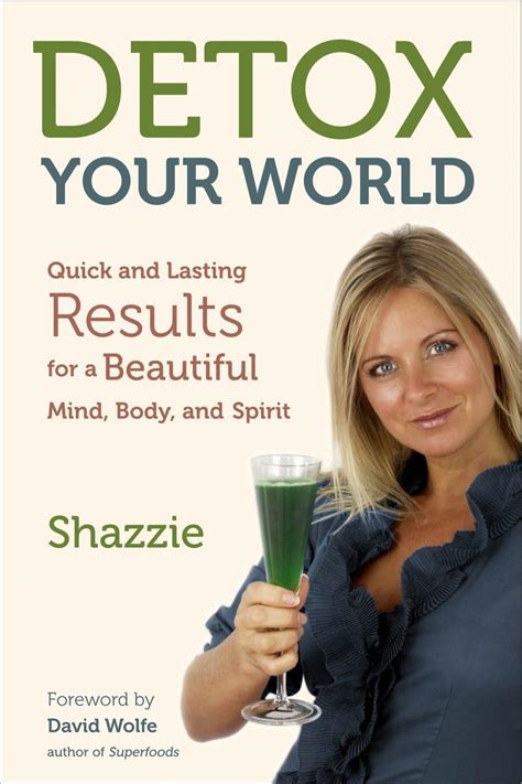 Detox Your World Quick and Lasting Results for a Beautiful Mind Body and Spirit Reader