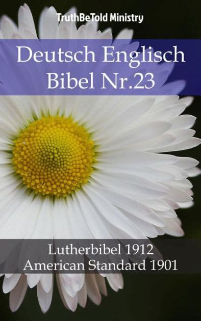 Deutsch Englisch Bibel Nr23 Lutherbibel 1912 American Standard 1901 Parallel Bible Halseth German Edition Reader
