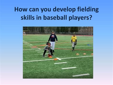 Develop exceptional fielding skills: