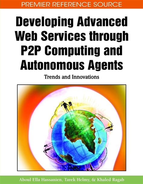 Developing Advanced Web Services Through P2p Computing and Autonomous Agents Trends and Innovations Doc