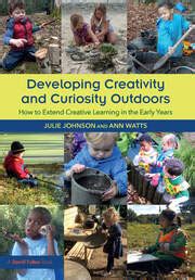 Developing Creativity and Curiosity Outdoors How to Extend Creative Learning in the Early Years Epub