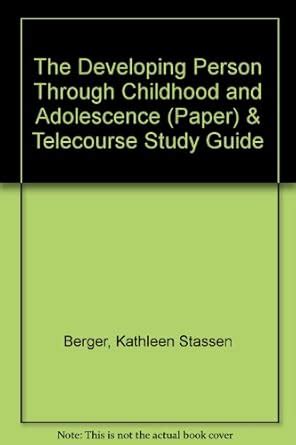 Developing Person Through Childhood and Adolescence paper and Coast Telecourse Study Guide Reader