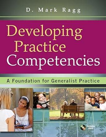 Developing Practice Competencies A Foundation for Generalist Practice Reader