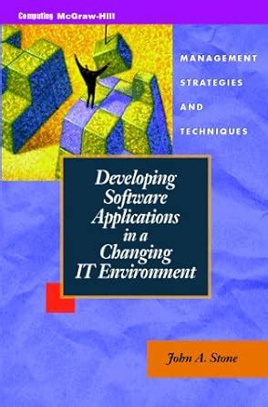 Developing Software Applications in a Changing It Environment Management Strategies and Techniques Doc