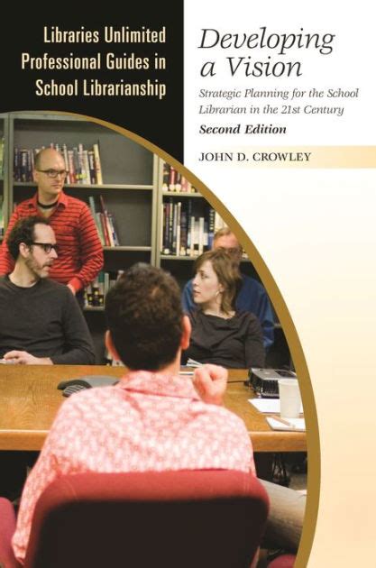 Developing a Vision Strategic Planning for the School Librarian in the 21st Century 2nd Edition Reader