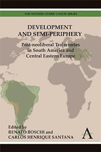 Development and Semi-Periphery Post-neoliberal Trajectories in South America and Central Eastern Eu PDF