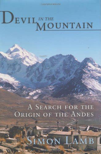 Devil in the Mountain A Search for the Origin of the Andes Edition Doc