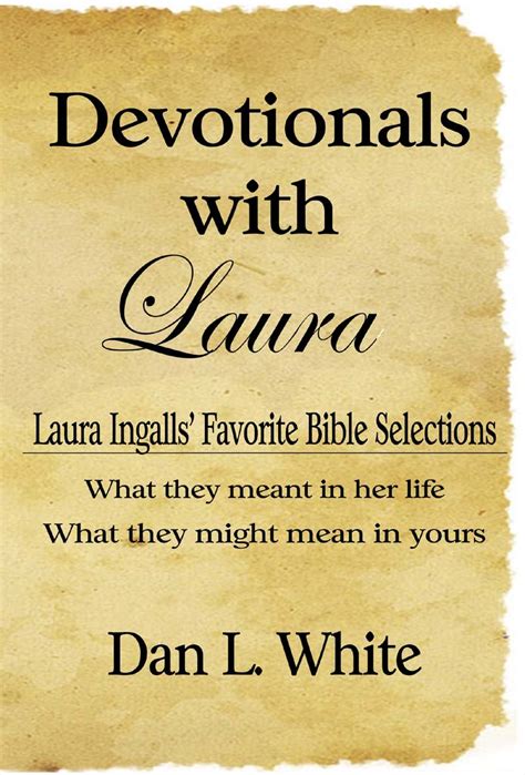 Devotionals With Laura Laura Ingalls Favorite Bible Selections What they meant in her life What they might mean in yours PDF