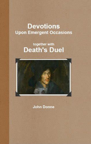 Devotions upon Emergent Occasions Together with Death s Duel PDF