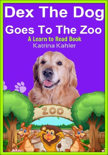 Dex The Dog Goes To The Zoo Early Reader A Learn to Read Book for Beginner Readers Kindergarten and Preschool Easy to Read Level 1 Book