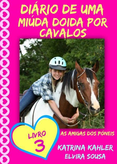 Diário de uma Miuda Doida por Cavalos Livro 3 As Amigas dos Póneis Portuguese Edition
