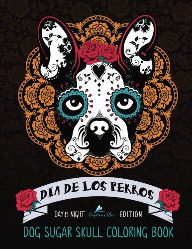 Dia De Los Perros Dog Sugar Skull Coloring Book Day and Night Edition Colouring Books For Grown-Ups Doc