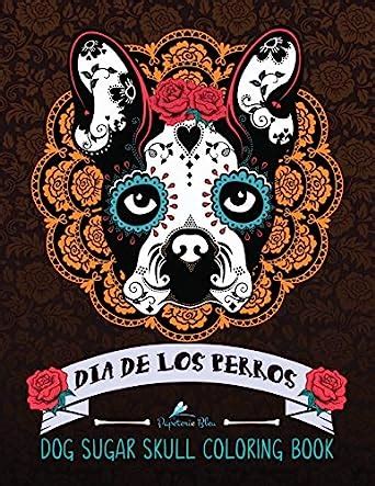 Dia De Los Perros Dog Sugar Skull Coloring Book Day and Night Edition Colouring Books For Grown-Ups Doc