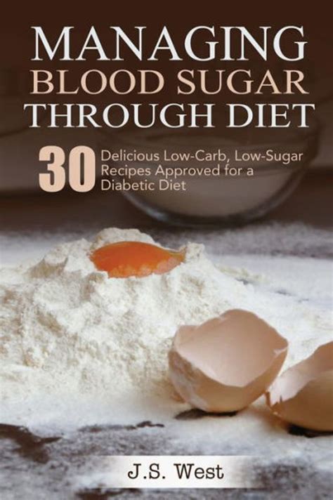 Diabetes Managing Blood Sugar Through Diet 30 Delicious Low-Carb Low-Sugar Recipes Approved for a Diabetic Diet Kindle Editon