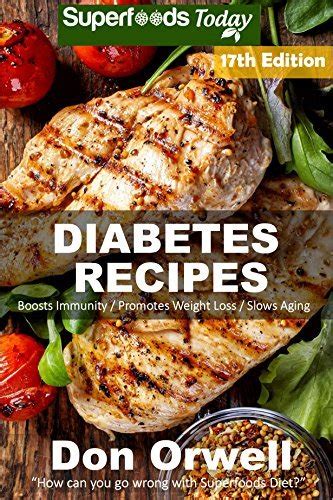 Diabetes Recipes Over 245 Diabetes Type-2 Quick and Easy Gluten Free Low Cholesterol Whole Foods Diabetic Eating Recipes full of Antioxidants and Weight Loss Transformation Volume 10 Kindle Editon