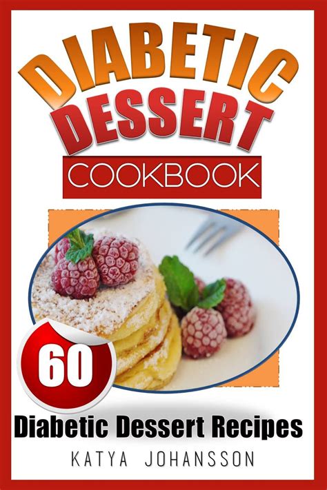 Diabetic Dessert Cookbook Top 60 Diabetic Dessert Recipes With Nutritional Values For Each Recipe Reader