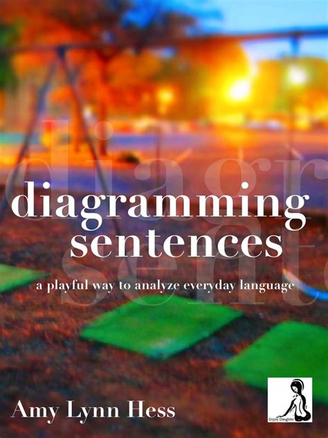 Diagramming Sentences A Playful Way to Analyze Everyday Language Reader