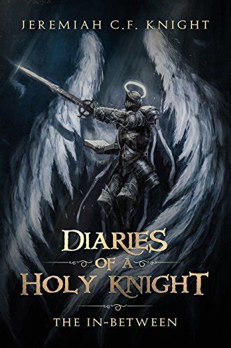 Diaries of a Holy Knight The In-Between How to be a Christian in High School and DESTROY DEMONS Book 1 of Diaries of a Holy Knight series Kindle Editon