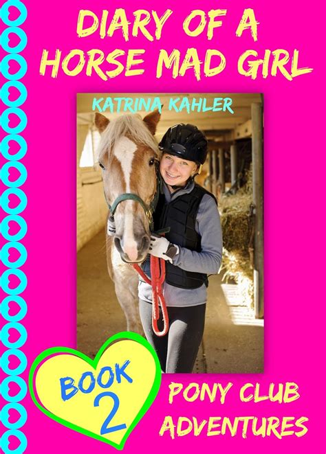 Diary Of A Horse Mad Girl Book 2 Pony Club Adventures A Horse Book For Girls aged 9-12