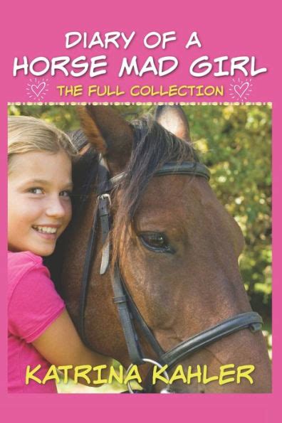 Diary Of A Horse Mad Girl The Full Collection All 5 Stories in the Series A Perfect Horse Book for Girls who Love Horses
