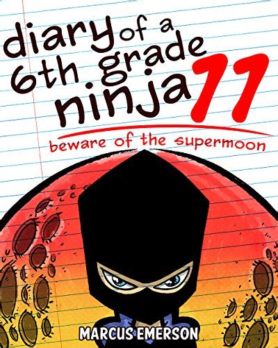 Diary of a 6th Grade Ninja 11 Beware of the Supermoon a hilarious adventure for children ages 9-12