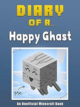 Diary of a Happy Ghast An Unofficial Minecraft Book Crafty Tales Book 18