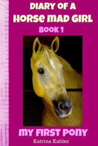 Diary of a Horse Mad Girl My First Pony Book 1 A Perfect Horse Book for Girls aged 9 to 12