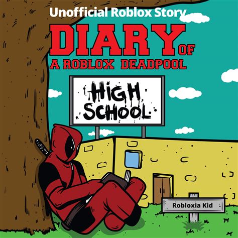 Diary of a Roblox Deadpool Roblox High School Unofficial Roblox Deadpool Diaries Reader