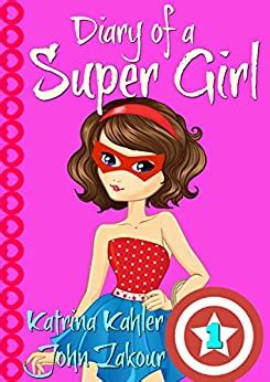 Diary of a Super Girl Book 6 Saving the World Books for Girls 9 -12