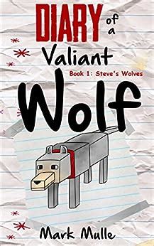 Diary of a Valiant Wolf Steve s Wolves Volume 1 Epub