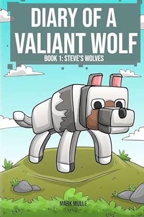 Diary of a Valiant Wolf Steve s Wolves Volume 1 Epub