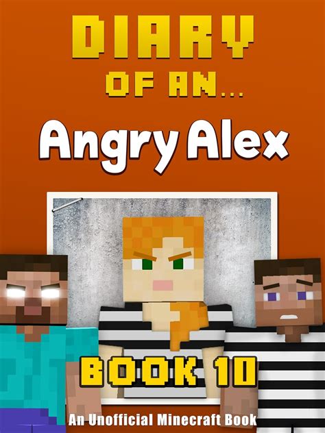 Diary of an Angry Alex Book 10 Prison Break An Unofficial Minecraft Book