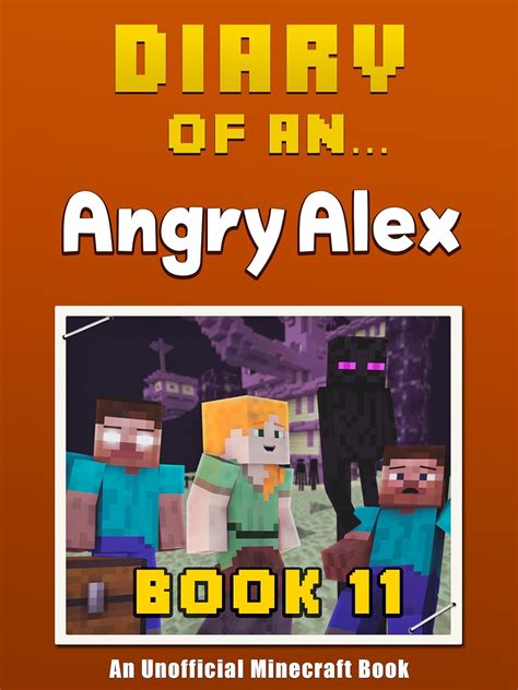 Diary of an Angry Alex Book 11 An Unofficial Minecraft Book