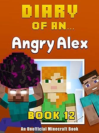 Diary of an Angry Alex Book 12 An Unofficial Minecraft Book Doc