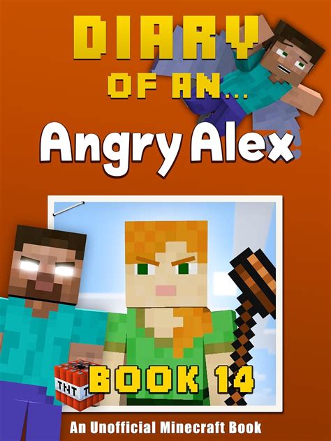 Diary of an Angry Alex Book 14 An Unofficial Minecraft Book