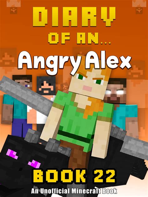 Diary of an Angry Alex Book 15 An Unofficial Minecraft Book