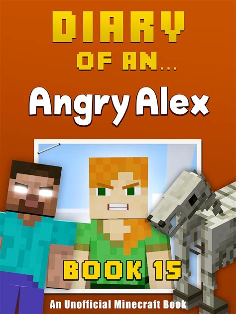 Diary of an Angry Alex Book 15 An Unofficial Minecraft Book Epub