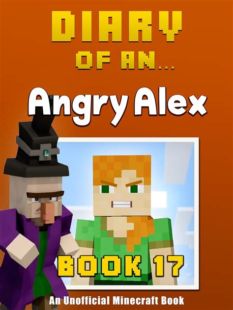 Diary of an Angry Alex Book 17 An Unofficial Minecraft Book