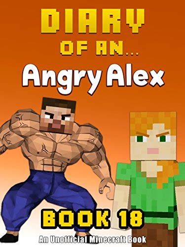 Diary of an Angry Alex Book 18 An Unofficial Minecraft Book