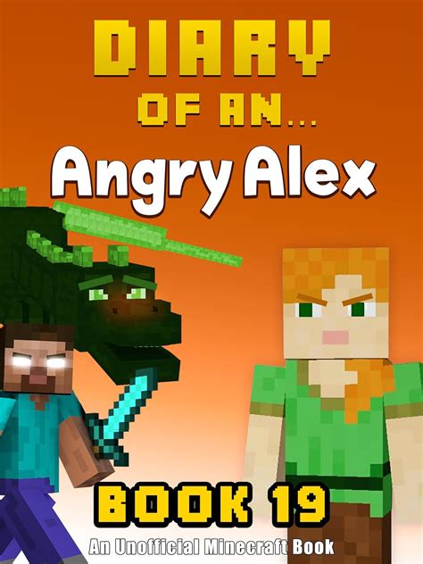 Diary of an Angry Alex Book 19 An Unofficial Minecraft Book