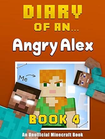 Diary of an Angry Alex Book 4 an unofficial Minecraft book