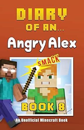 Diary of an Angry Alex Book 8 an unofficial Minecraft book