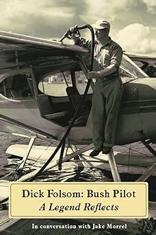 Dick Folsom Bush Pilot A Legend Reflects Epub