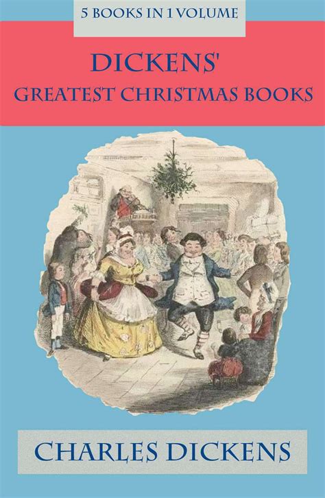 Dickens Greatest Christmas Books 5 books in 1 volume Unabridged and Fully Illustrated A Christmas Carol The Chimes The Cricket on the Hearth The Battle of Life The Haunted Man Kindle Editon