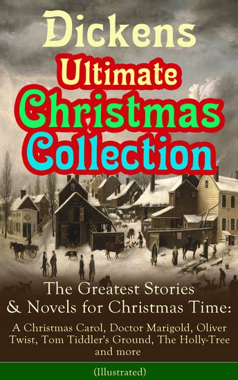 Dickens Ultimate Christmas Collection The Greatest Stories and Novels for Christmas Time A Christmas Carol Doctor Marigold Oliver Twist Tom Tiddler s Best Loved Christmas Classics in One Volume Kindle Editon