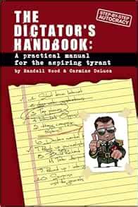 Dictator s Handbook A Practical Manual for the Aspiring Tyrant Doc