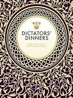 Dictators Dinners A Bad Taste Guide to Entertaining Tyrants Reader